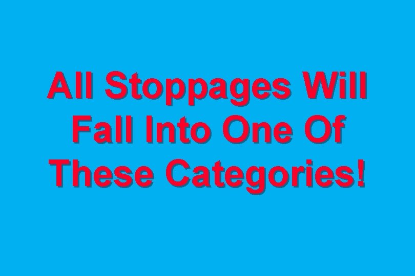 All Stoppages Will Fall Into One Of These Categories! 