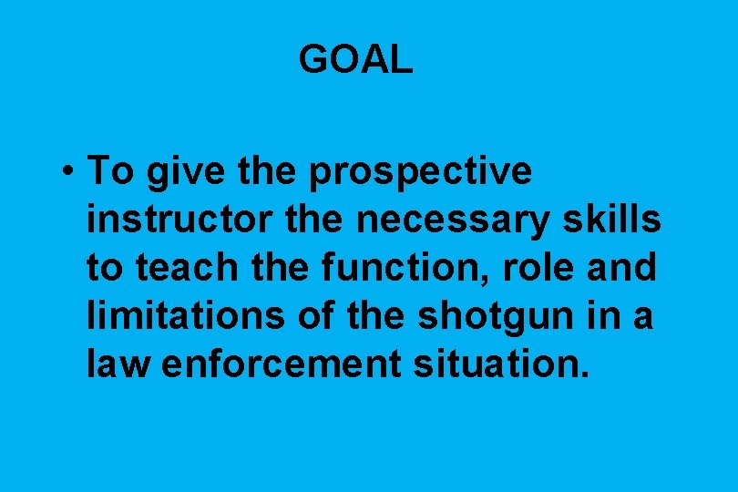 GOAL • To give the prospective instructor the necessary skills to teach the function,