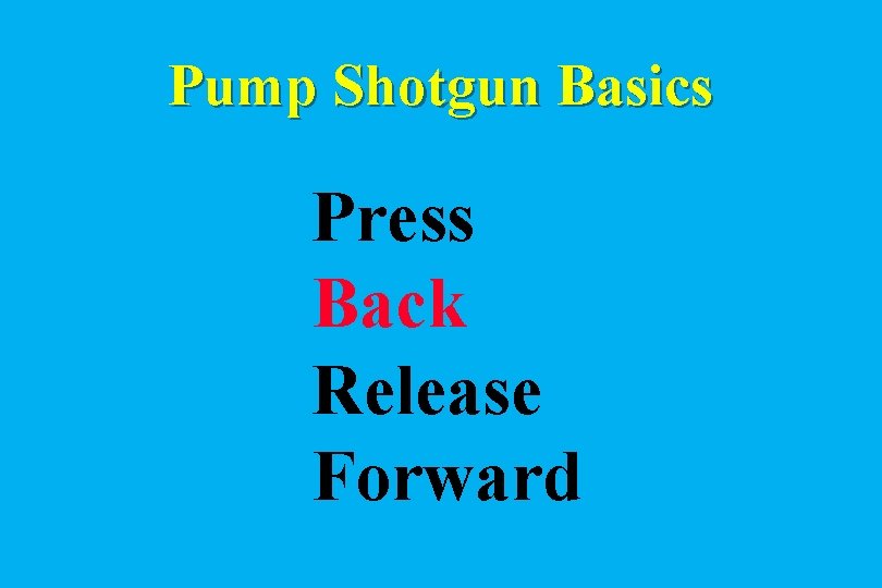 Pump Shotgun Basics Press Back Release Forward 