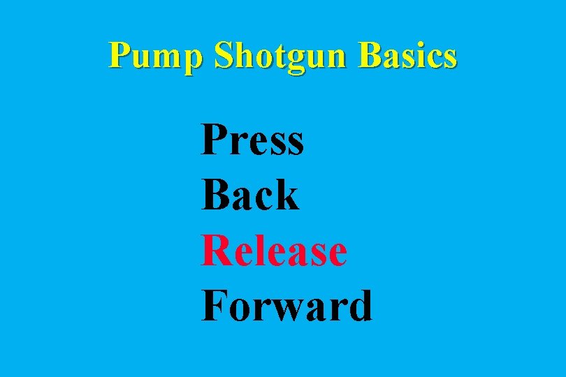 Pump Shotgun Basics Press Back Release Forward 
