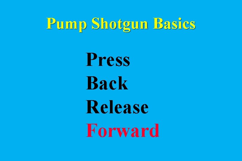 Pump Shotgun Basics Press Back Release Forward 