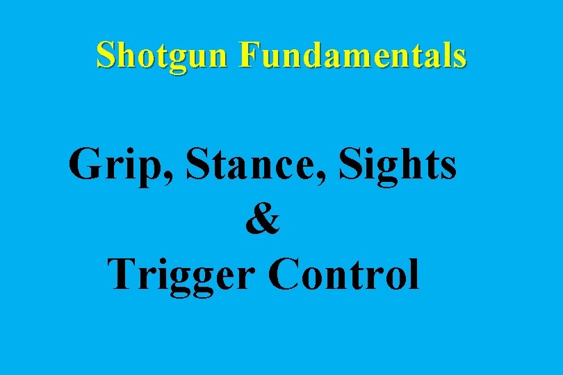 Shotgun Fundamentals Grip, Stance, Sights & Trigger Control 