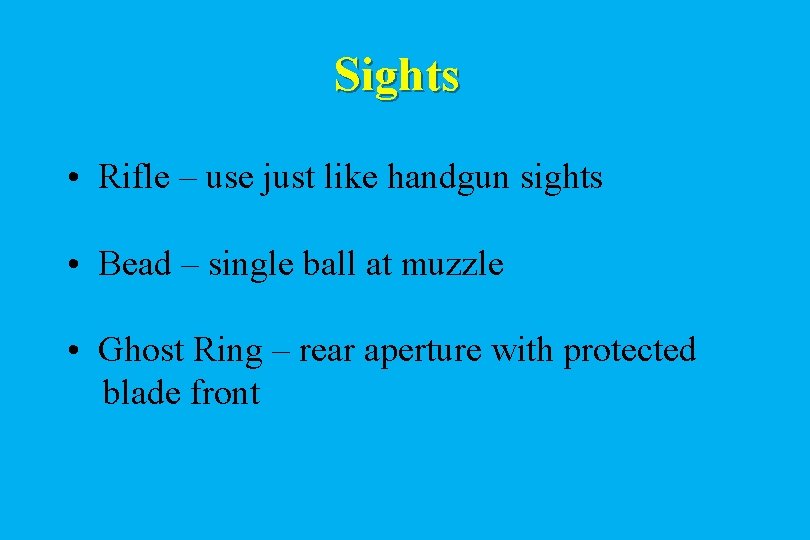 Sights • Rifle – use just like handgun sights • Bead – single ball