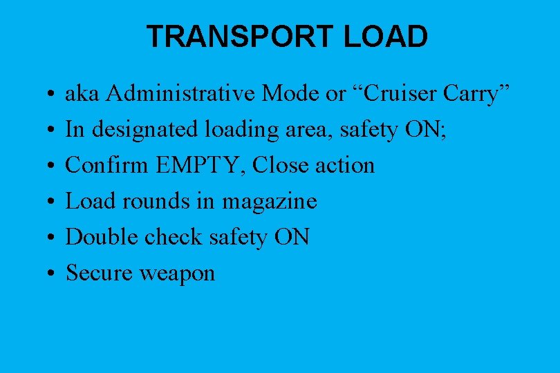 TRANSPORT LOAD • • • aka Administrative Mode or “Cruiser Carry” In designated loading