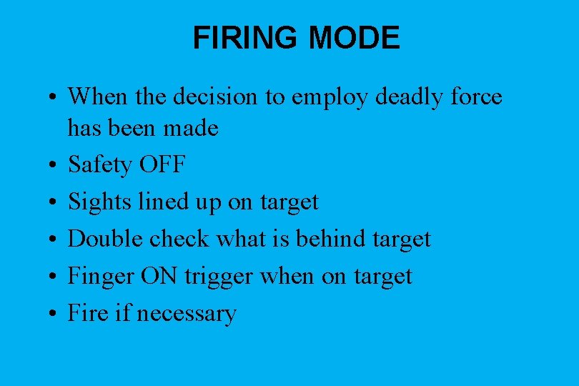 FIRING MODE • When the decision to employ deadly force has been made •