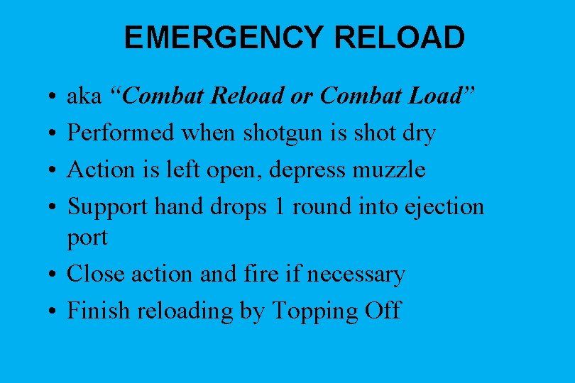 EMERGENCY RELOAD • • aka “Combat Reload or Combat Load” Performed when shotgun is