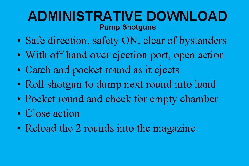 ADMINISTRATIVE DOWNLOAD Pump Shotguns • • Safe direction, safety ON, clear of bystanders With