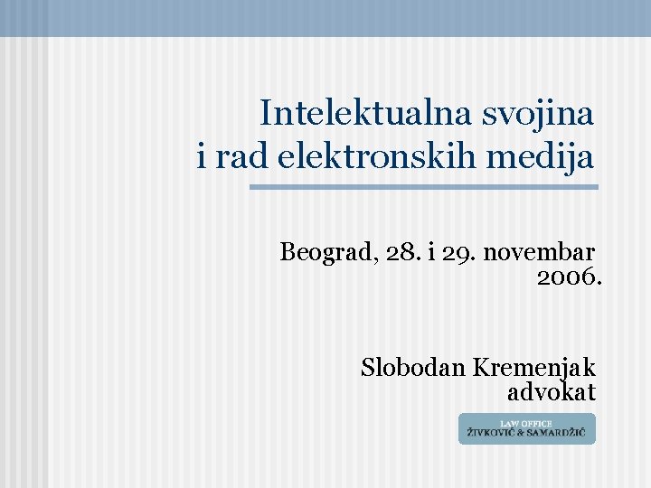 Intelektualna svojina i rad elektronskih medija Beograd, 28. i 29. novembar 2006. Slobodan Kremenjak