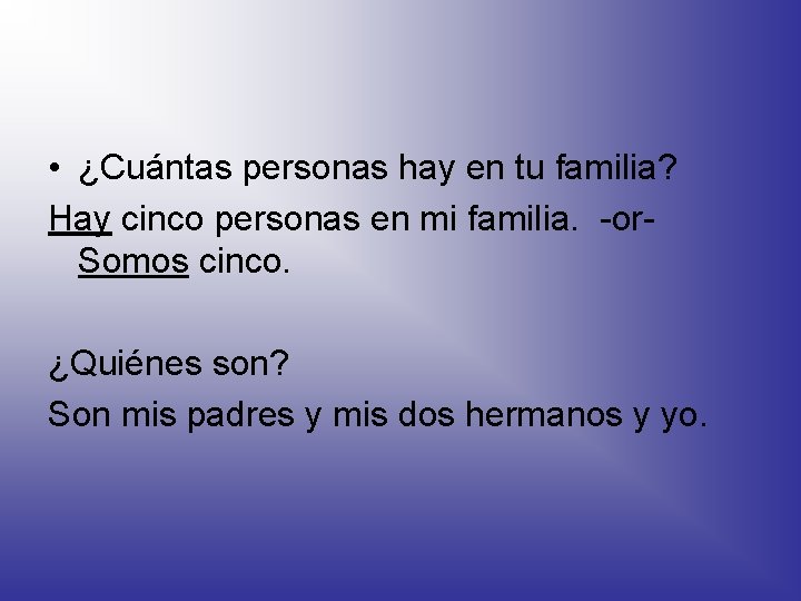  • ¿Cuántas personas hay en tu familia? Hay cinco personas en mi familia.