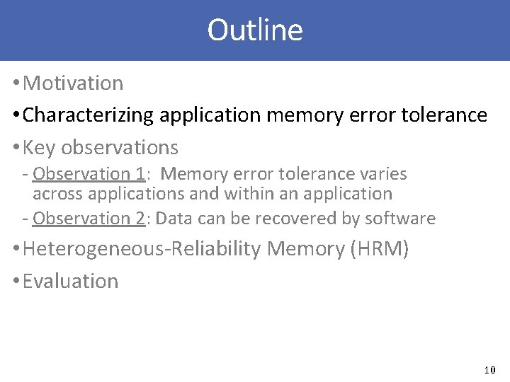 Outline • Motivation • Characterizing application memory error tolerance • Key observations ‐ Observation