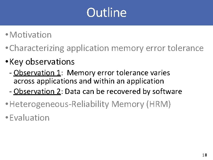 Outline • Motivation • Characterizing application memory error tolerance • Key observations ‐ Observation