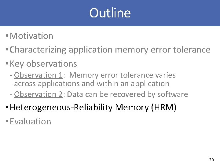 Outline • Motivation • Characterizing application memory error tolerance • Key observations ‐ Observation
