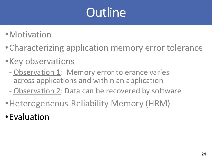 Outline • Motivation • Characterizing application memory error tolerance • Key observations ‐ Observation