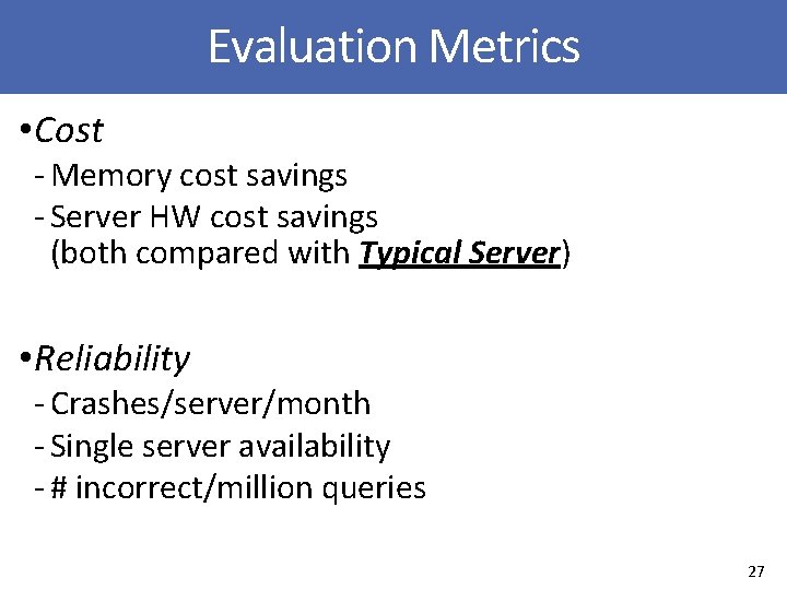 Evaluation Metrics • Cost ‐ Memory cost savings ‐ Server HW cost savings (both
