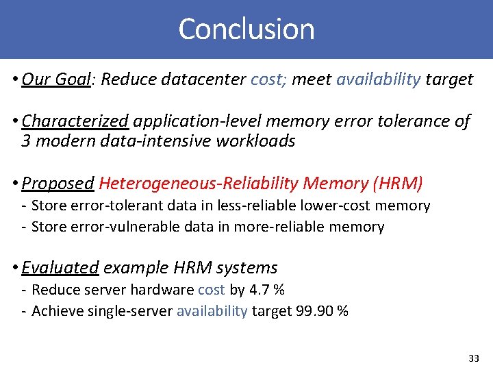 Conclusion • Our Goal: Reduce datacenter cost; meet availability target • Characterized application-level memory