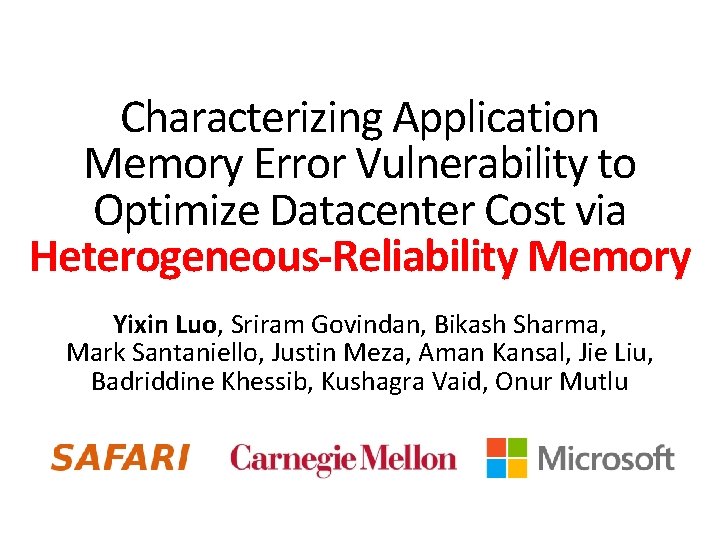 Characterizing Application Memory Error Vulnerability to Optimize Datacenter Cost via Heterogeneous-Reliability Memory Yixin Luo,