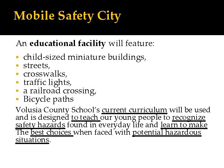 Mobile Safety City An educational facility will feature: child-sized miniature buildings, streets, crosswalks, traffic