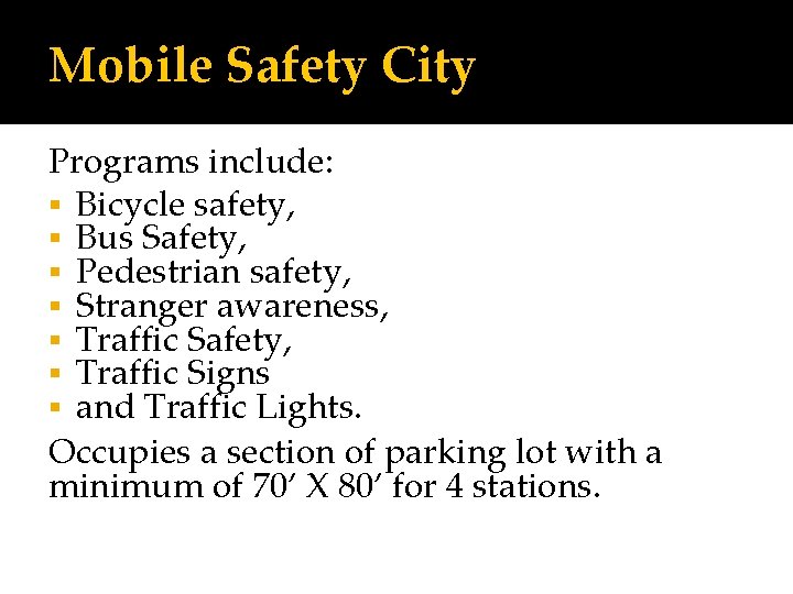 Mobile Safety City Programs include: Bicycle safety, Bus Safety, Pedestrian safety, Stranger awareness, Traffic