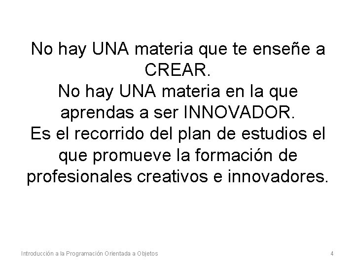 No hay UNA materia que te enseñe a CREAR. No hay UNA materia en