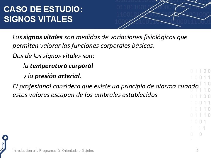 CASO DE ESTUDIO: SIGNOS VITALES Los signos vitales son medidas de variaciones fisiológicas que