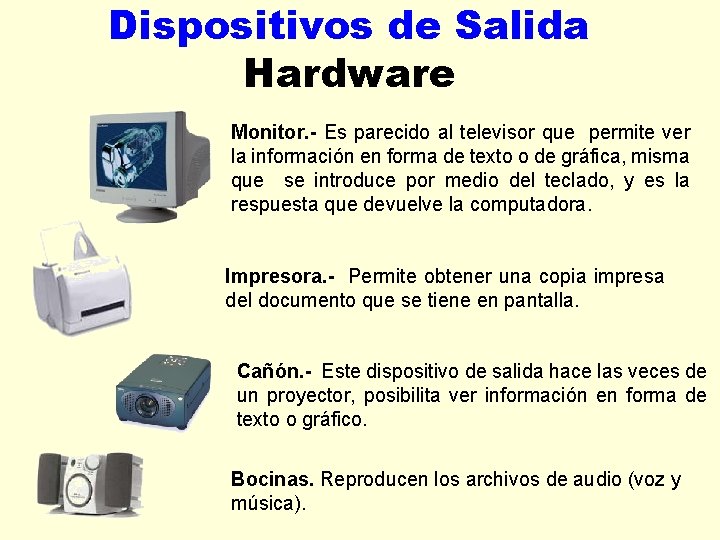 Dispositivos de Salida Hardware Monitor. - Es parecido al televisor que permite ver la