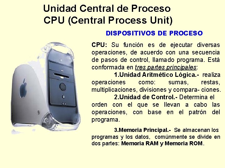 Unidad Central de Proceso CPU (Central Process Unit) DISPOSITIVOS DE PROCESO CPU: Su función