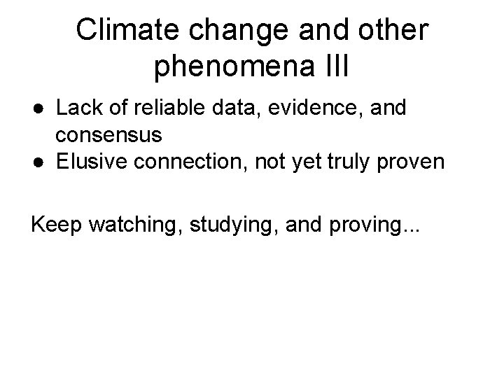 Climate change and other phenomena III ● Lack of reliable data, evidence, and consensus