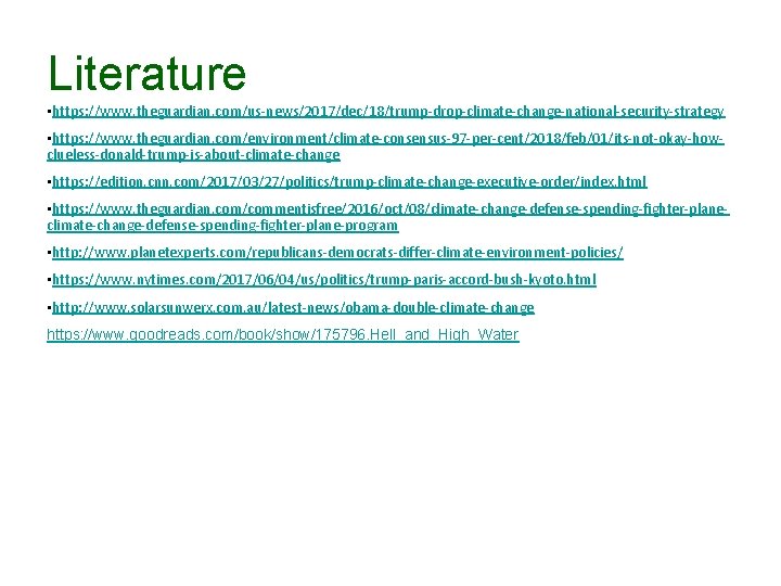 Literature • https: //www. theguardian. com/us-news/2017/dec/18/trump-drop-climate-change-national-security-strategy • https: //www. theguardian. com/environment/climate-consensus-97 -per-cent/2018/feb/01/its-not-okay-howclueless-donald-trump-is-about-climate-change • https:
