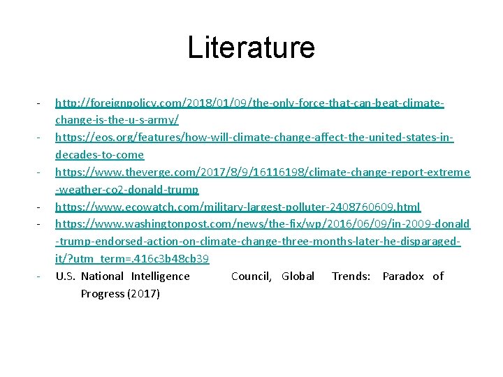 Literature - - http: //foreignpolicy. com/2018/01/09/the-only-force-that-can-beat-climatechange-is-the-u-s-army/ https: //eos. org/features/how-will-climate-change-affect-the-united-states-indecades-to-come https: //www. theverge. com/2017/8/9/16116198/climate-change-report-extreme -weather-co