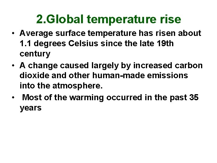 2. Global temperature rise • Average surface temperature has risen about 1. 1 degrees