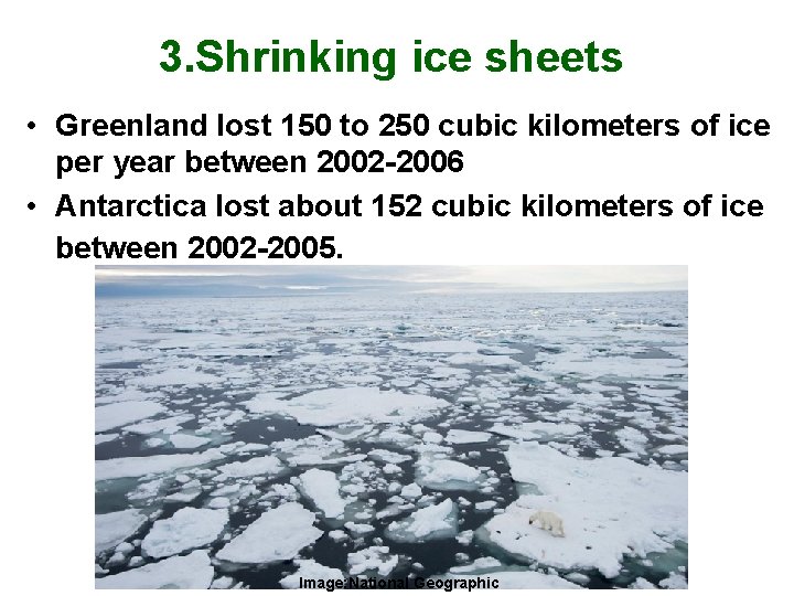 3. Shrinking ice sheets • Greenland lost 150 to 250 cubic kilometers of ice