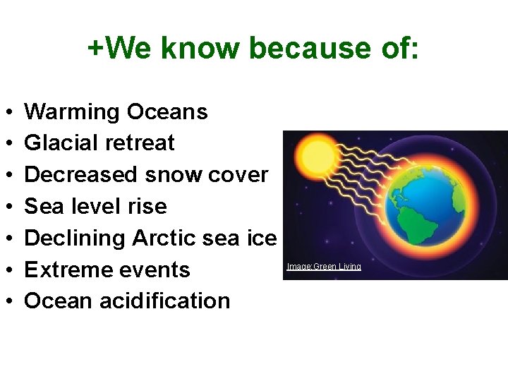 +We know because of: • • Warming Oceans Glacial retreat Decreased snow cover Sea