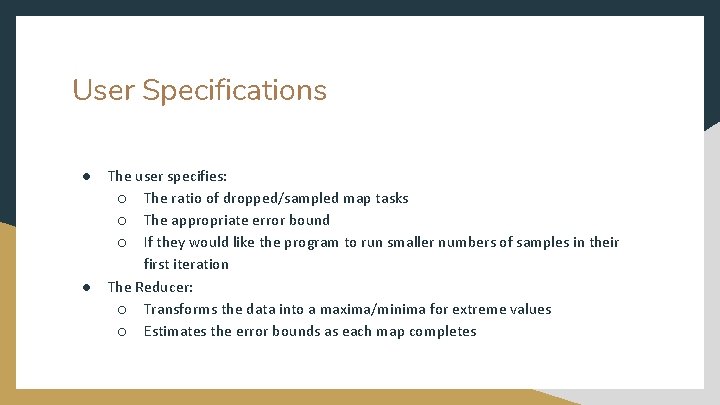 User Specifications ● ● The user specifies: ○ The ratio of dropped/sampled map tasks