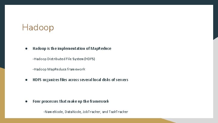 Hadoop ● Hadoop is the implementation of Map. Reduce -Hadoop Distributed File System(HDFS) -Hadoop