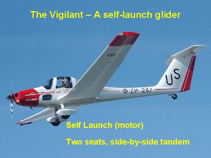 The Vigilant – A self-launch glider Self Launch (motor) Two seats, side-by-side tandem 