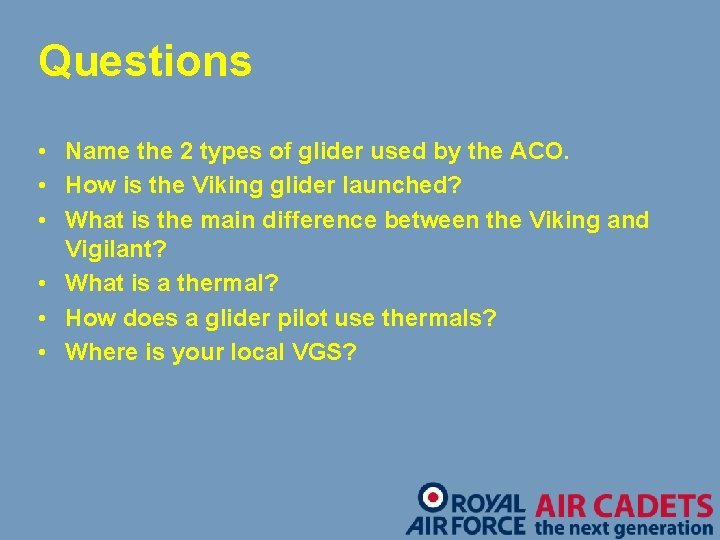 Questions • Name the 2 types of glider used by the ACO. • How