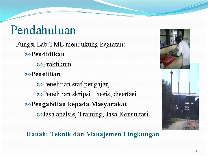 Pendahuluan Fungsi Lab TML mendukung kegiatan: Pendidikan Praktikum Penelitian staf pengajar, Penelitian skripsi, thesis,