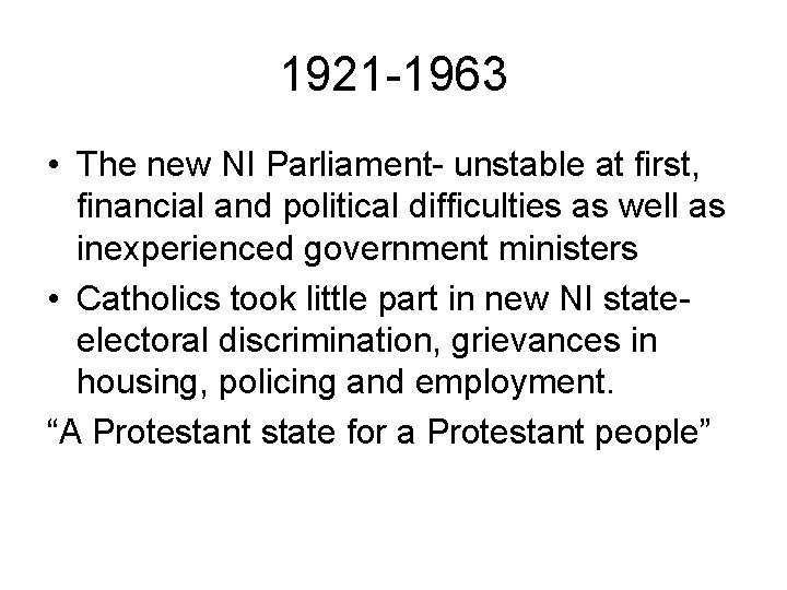 1921 -1963 • The new NI Parliament- unstable at first, financial and political difficulties