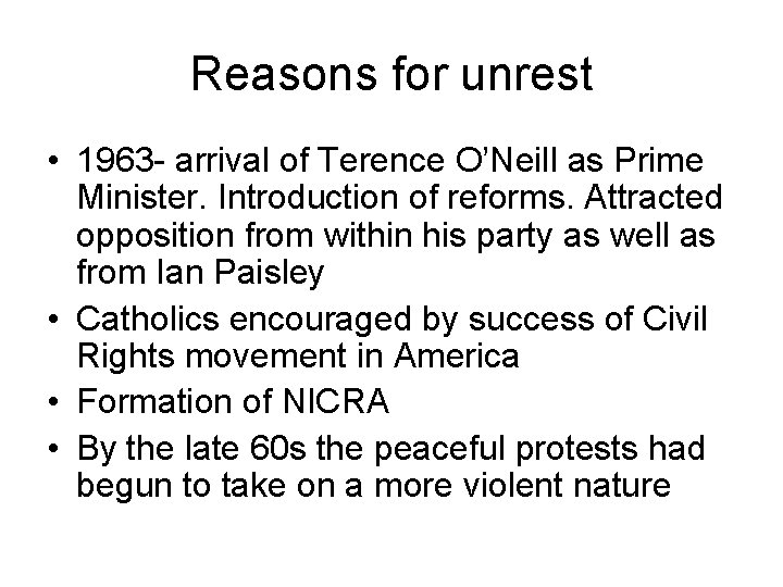 Reasons for unrest • 1963 - arrival of Terence O’Neill as Prime Minister. Introduction