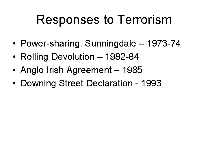 Responses to Terrorism • • Power-sharing, Sunningdale – 1973 -74 Rolling Devolution – 1982