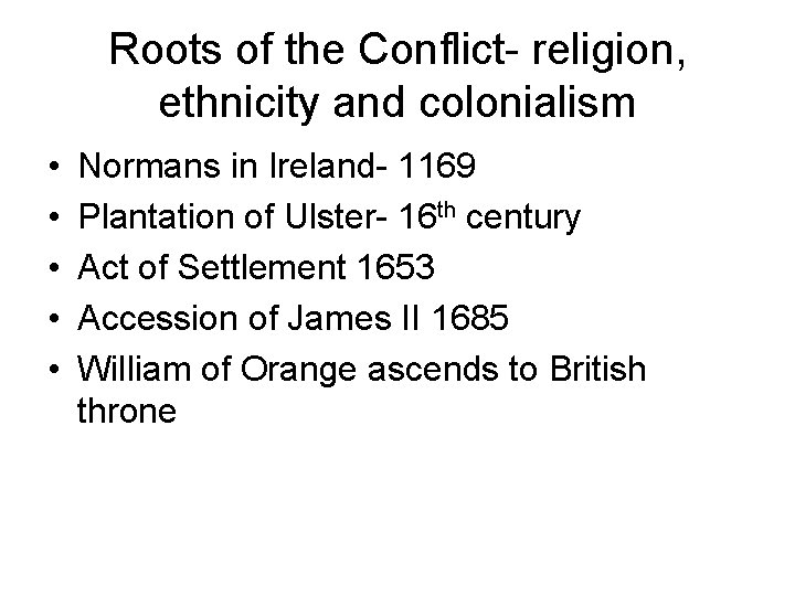 Roots of the Conflict- religion, ethnicity and colonialism • • • Normans in Ireland-