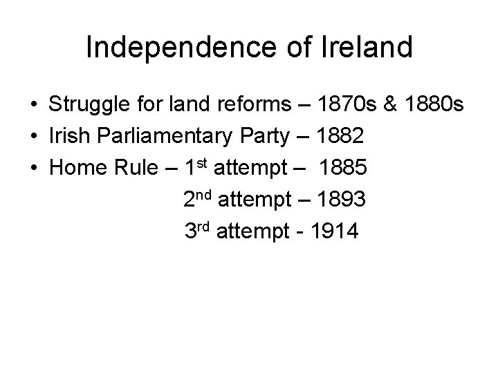 Independence of Ireland • Struggle for land reforms – 1870 s & 1880 s