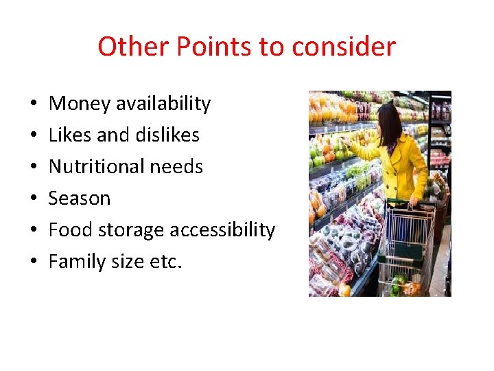 Other Points to consider • • • Money availability Likes and dislikes Nutritional needs