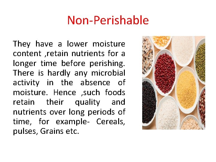 Non-Perishable They have a lower moisture content , retain nutrients for a longer time