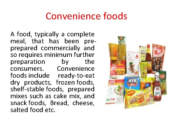 Convenience foods A food, typically a complete meal, that has been preprepared commercially and