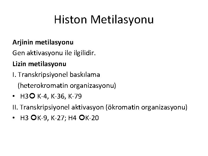 Histon Metilasyonu Arjinin metilasyonu Gen aktivasyonu ile ilgilidir. Lizin metilasyonu I. Transkripsiyonel baskılama (heterokromatin