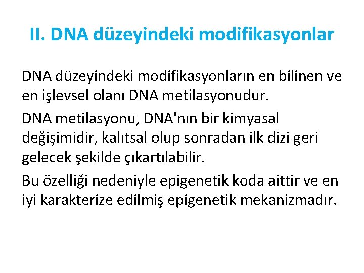 II. DNA düzeyindeki modifikasyonların en bilinen ve en işlevsel olanı DNA metilasyonudur. DNA metilasyonu,