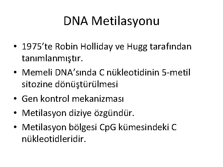 DNA Metilasyonu • 1975’te Robin Holliday ve Hugg tarafından tanımlanmıştır. • Memeli DNA’sında C