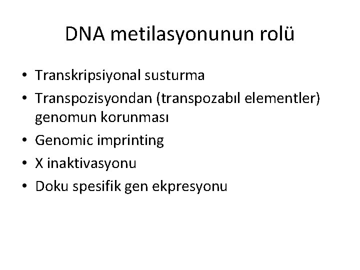 DNA metilasyonunun rolü • Transkripsiyonal susturma • Transpozisyondan (transpozabıl elementler) genomun korunması • Genomic