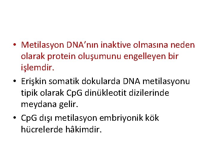  • Metilasyon DNA’nın inaktive olmasına neden olarak protein oluşumunu engelleyen bir işlemdir. •